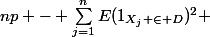 np - \sum\limits_{j=1}^nE(1_{X_j \in D})^2 