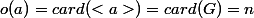 o(a)=card(<a>)=card(G)=n