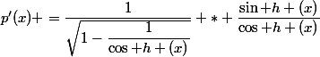 p'(x) =\dfrac{1}{\sqrt{1-\dfrac{1}{\cos h (x)}}} * \dfrac{\sin h (x)}{\cos h (x)}