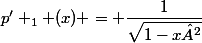 p' _{1} (x) = \dfrac{1}{\sqrt{1-x²}}