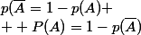 p(\bar{A}=1-p(A)
 \\  P(A)=1-p(\bar{A})