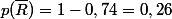 p(\bar{R})=1-0,74=0,26