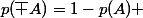p(\overline {A})=1-p(A) 