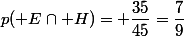 p( E\cap H)= \dfrac{35}{45}=\dfrac{7}{9}