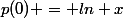 p(0) = ln x