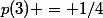 p(3) = 1/4