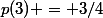 p(3) = 3/4