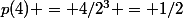 p(4) = 4/2^3 = 1/2