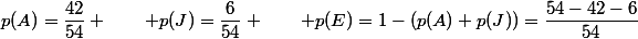 p(A)=\dfrac{42}{54} \qquad p(J)=\dfrac{6}{54} \qquad p(E)=1-(p(A)+p(J))=\dfrac{54-42-6}{54}