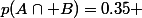p(A\cap B)=0.35 