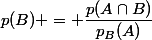 p(B) = \dfrac{p(A\cap{B})}{p_B(A)}