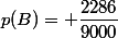 p(B)= \dfrac{2286}{9000}