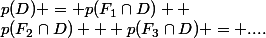 p(D) = p(F_1\cap{}D) +&nbsp;&nbsp;p(F_2\cap{}D) + p(F_3\cap{}D) = ....
