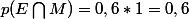 p(E\bigcap{M})=0,6*1=0,6