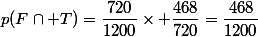 p(F\cap T)=\dfrac{720}{1200}\times \dfrac{468}{720}=\dfrac{468}{1200}