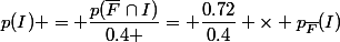 p(I) = \dfrac{p(\bar{F}\cap{I)}}{0.4 }= \dfrac{0.72}{0.4} \times p_{\bar{F}}(I)