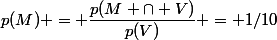 p(M) = \dfrac{p(M \cap V)}{p(V)} = 1/10