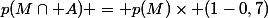 p(M\cap A) = p(M)\times (1-0,7)