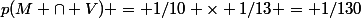 p(M \cap V) = 1/10 \times 1/13 = 1/130