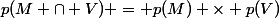 p(M \cap V) = p(M) \times p(V)