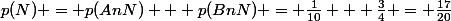 p(N) = p(AnN) + p(BnN) = \frac{1}{10} + \frac{3}{4} = \frac{17}{20}