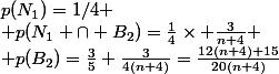p(N_1)=1/4
 \\ p(N_1 \cap B_2)=\frac{1}{4}\times \frac{3}{n+4}
 \\ p(B_2)=\frac{3}{5}+\frac{3}{4(n+4)}=\frac{12(n+4)+15}{20(n+4)}