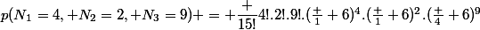 p(N_1=4, N_2=2, N_3=9) = \dfrac {15!}{4!.2!.9!}.(\frac 1 6)^4.(\frac 1 6)^2.(\frac 4 6)^9