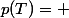 p(T)= 