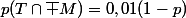 p(T\cap\bar M)=0,01(1-p)