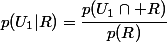 p(U_1|R)=\cfrac{p(U_1\cap R)}{p(R)}
