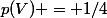 p(V) = 1/4