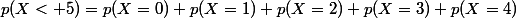 p(X< 5)=p(X=0)+p(X=1)+p(X=2)+p(X=3)+p(X=4)