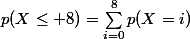 p(X\leq 8)=\sum_{i=0}^8p(X=i)