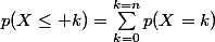 p(X\leq k)=\sum_{k=0}^{k=n}{p(X=k)}