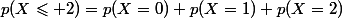 p(X\leqslant 2)=p(X=0)+p(X=1)+p(X=2)