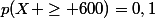 p(X \ge 600)=0,1