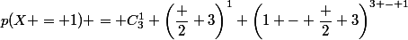 p(X = 1) = C^1_3 \left(\dfrac 2 3\right)^1 \left(1 - \dfrac 2 3\right)^{3 - 1}
