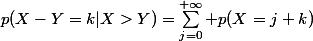 p(X-Y=k|X>Y)=\sum_{j=0}^{+\infty} p(X=j+k)