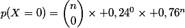 p(X=0)=\dbinom{n}{0}\times 0,24^0\times 0,76^n