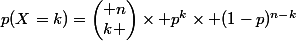 p(X=k)=\begin{pmatrix} n\\k \end{pmatrix}\times p^{k}\times (1-p)^{n-k}
