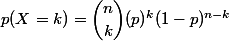 p(X=k)=\dbinom{n}{k}(p)^k(1-p)^{n-k}