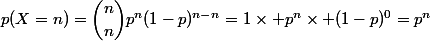 p(X=n)=\dbinom{n}{n}p^n(1-p)^{n-n}=1\times p^n\times (1-p)^0=p^n
