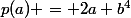 p(a) = 2a b^4