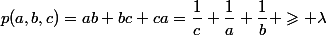 p(a,b,c)=ab+bc+ca=\dfrac{1}{c}+\dfrac{1}{a}+\dfrac{1}{b} \geqslant \lambda