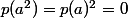 p(a^2)=p(a)^2=0