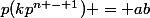p(kp^{n - 1}) = ab&nbsp;&nbsp; (1)