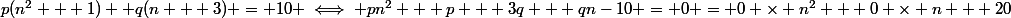 p(n^2 + 1)+ q(n + 3) = 10 \iff pn^2 + p + 3q + qn-10 = 0 = 0 \times n^2 + 0 \times n + 20