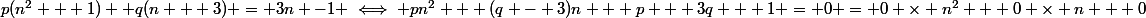 p(n^2 + 1)+ q(n + 3) = 3n -1 \iff pn^2 + (q - 3)n + p + 3q + 1 = 0 = 0 \times n^2 + 0 \times n + 0
