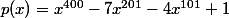 p(x)=x^{400}-7x^{201}-4x^{101}+1