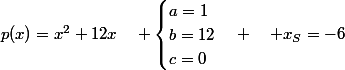 p(x)=x^2+12x\quad \begin{cases}a=1\\b=12\\c=0\end{cases} \quad x_S=-6